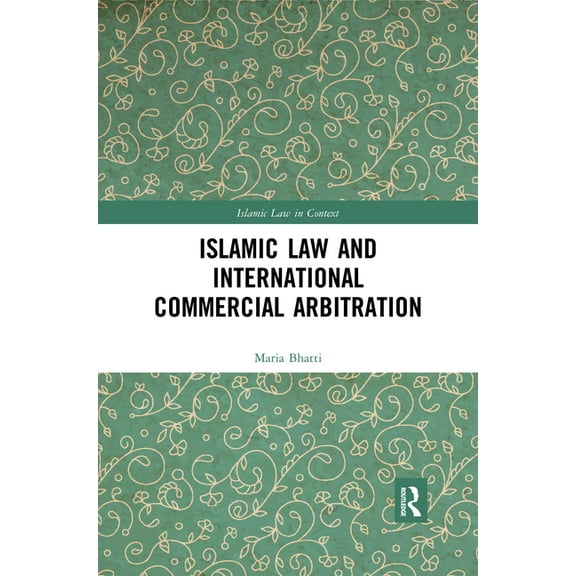 Islamic Law in Context Islamic Law and International Commercial Arbitration, (Paperback)