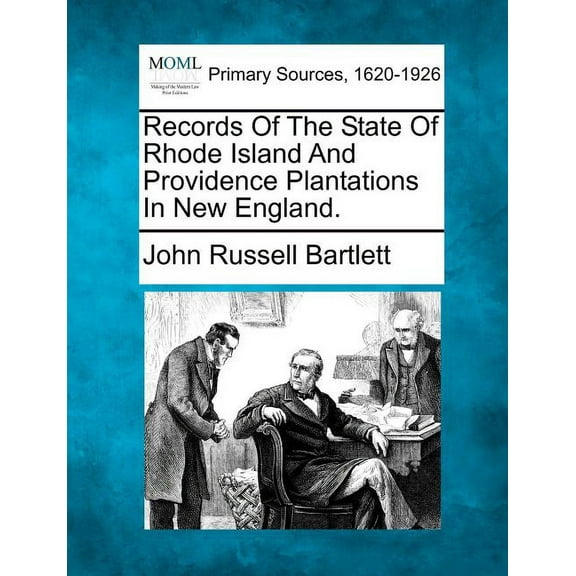 Records Of The State Of Rhode Island And Providence Plantations In New England. (Paperback)