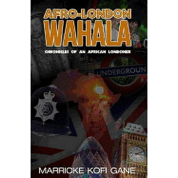 Afro-London Wahala: (Chronicles of an African Londoner)