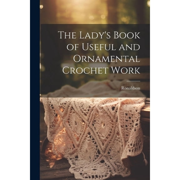 The Lady's Book of Useful and Ornamental Crochet Work, (Paperback)