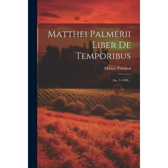 Matthei Palmerii Liber De Temporibus: (aa. 1-1448)... (Paperback)