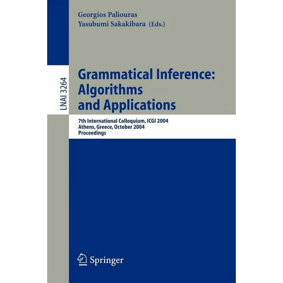 Grammatical Inference: Algorithms and Applications: 7th International Colloquium, Icgi 2004, Athens, Greece, October 11-, (Paperback)