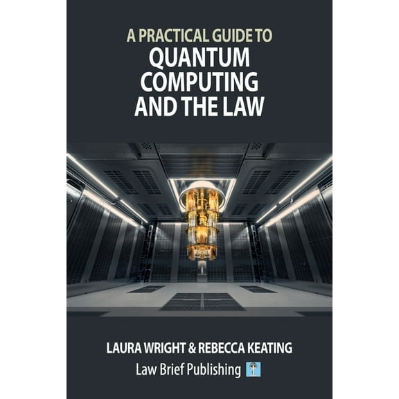 A Practical Guide to Quantum Computing and the Law, (Paperback)