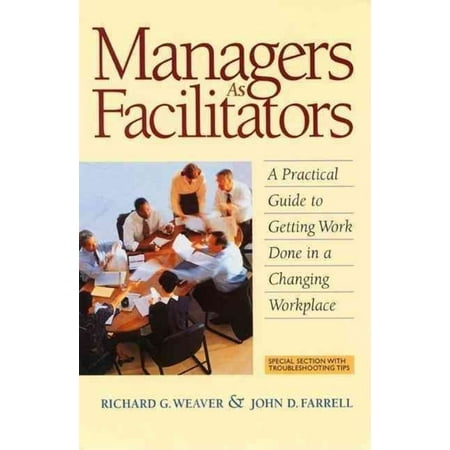Managers As Facilitators: A Practical Guide to Getting Work Done in a Changing Workplace