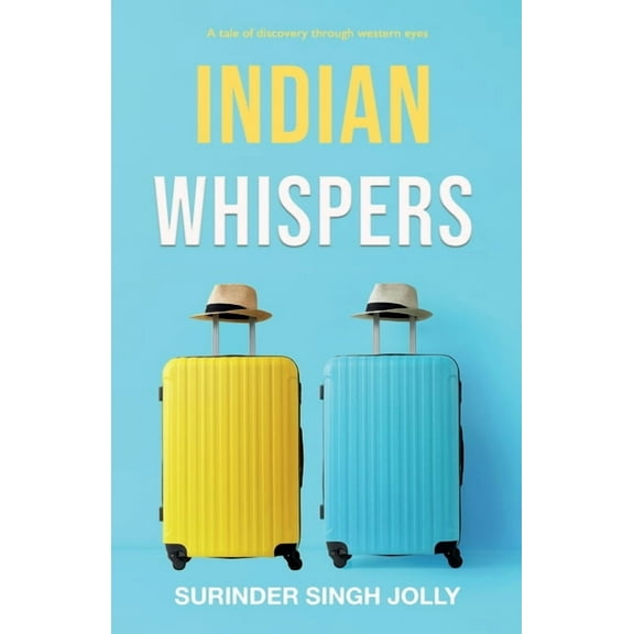Indian Whispers: A Tale of Emotional Adventures Through India, (Paperback)