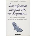 thumbnail image 1 of LAS PRINCESAS CUMPLEN 30, 40, 50 Y MAS...UNA GUIA PARA LAS MUJERES EN LA CRISIS DE LA MEDIANA EDAD SELECTOR AURORA DEL VILLAR, 1 of 1