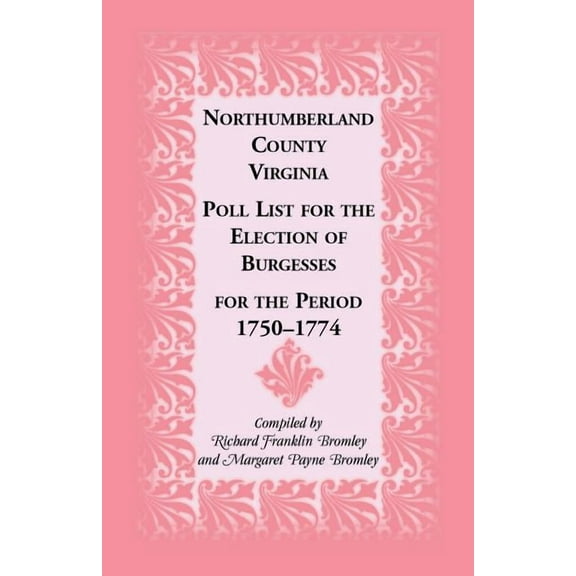 Northumberland County, Virginia Poll List for the Election of Burgesses for the Period 1750-1774