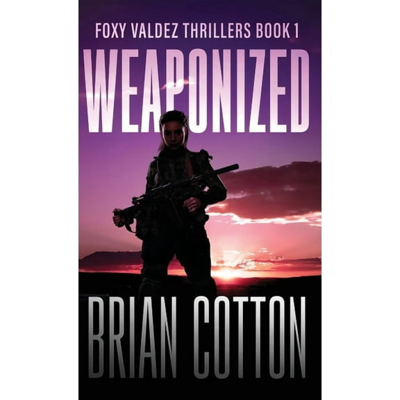 Foxy Valdez Thrillers Weaponized, Book 1, (Hardcover)