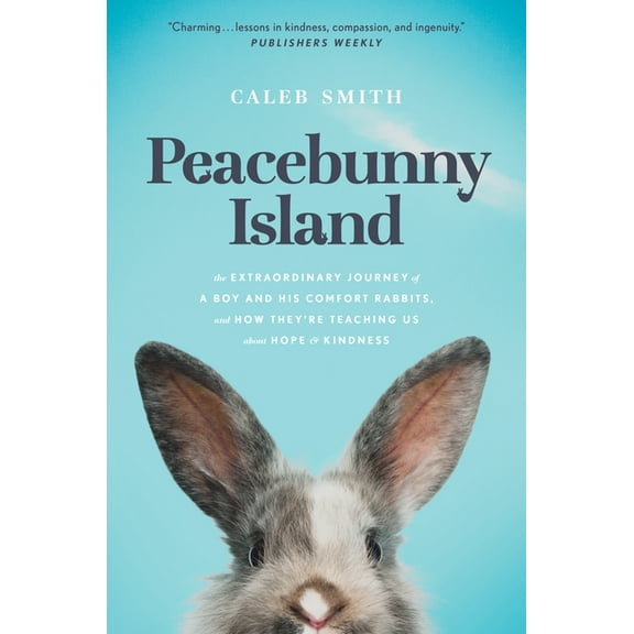 Peacebunny Island: The Extraordinary Journey of a Boy and His Comfort Rabbits, and How They're Teaching Us about Hope and Kindness (Other)