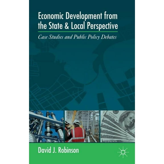 Economic Development from the State and Local Perspective: Case Studies and Public Policy Debates, (Paperback)