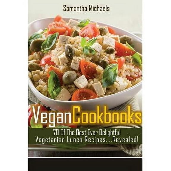 Vegan Cookbooks: 70 of the Best Ever Delightful Vegetarian Lunch Recipes....Revealed! (Paperback)