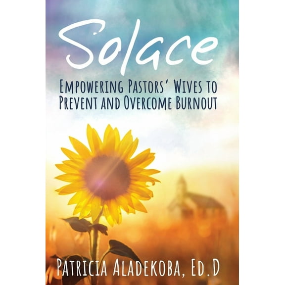 Solace: Empowering Pastors' Wives to Prevent and Overcome Burnout, (Hardcover)