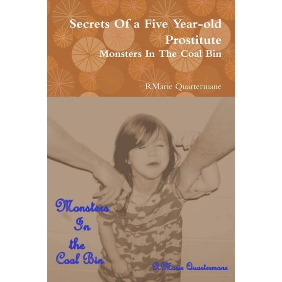 Secrets of a Five Year-old Prostitute, Monsters in the Coal Bin (Paperback)