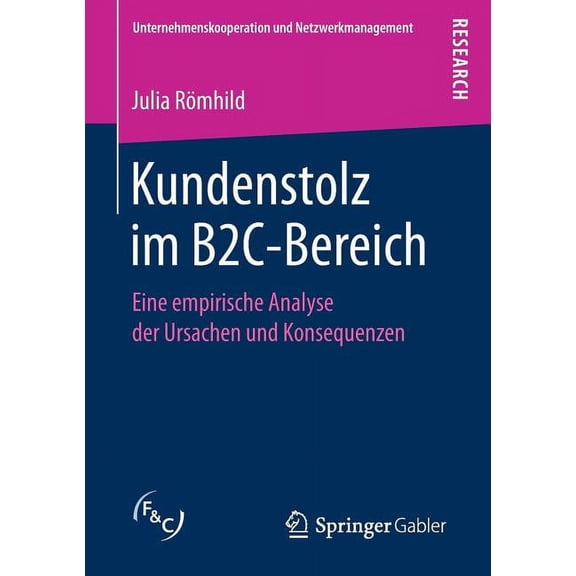 Unternehmenskooperation Und Netzwerkmana Kundenstolz Im B2c-Bereich: Eine Empirische Analyse Der Ursachen Und Konsequenzen, (Paperback)