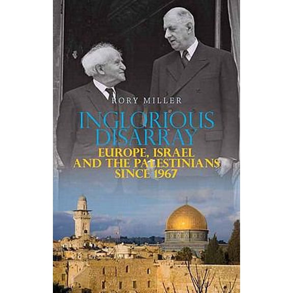 Pre-Owned Inglorious Disarray: Europe, Israel, and the Palestinians Since 1967 (Columbia/Hurst) (Hardcover) 0231702566 9780231702560
