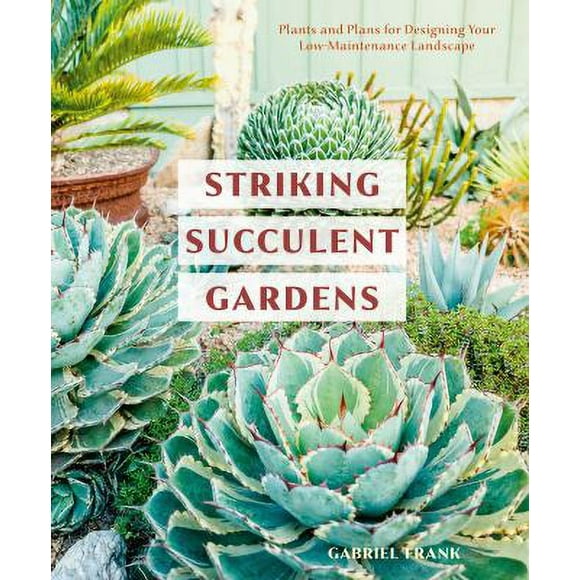 Striking Succulent Gardens : Plants and Plans for Designing Your Low-Maintenance Landscape [a Gardening Book] 9780399580987 Used / Pre-owned