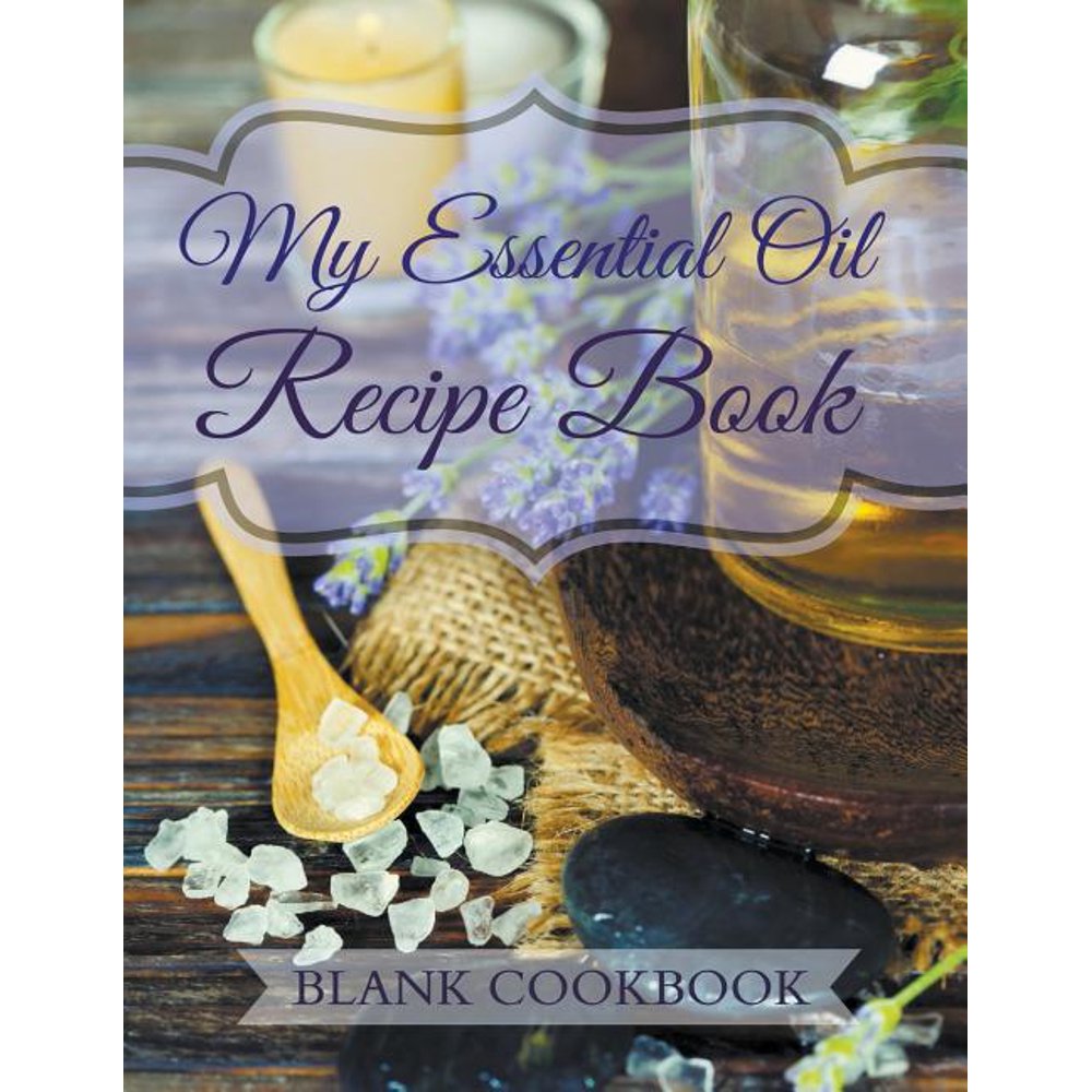 My Essential Oil Recipe Book Blank Cookbook (Paperback)