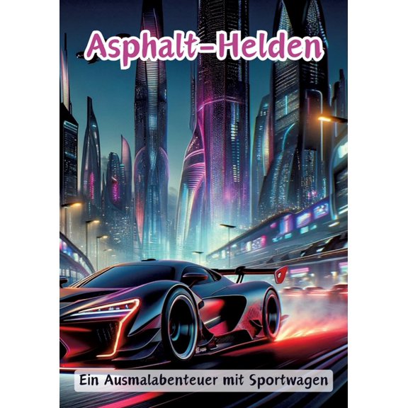 Asphalt-Helden: Ein Ausmalabenteuer mit Sportwagen, (Paperback)
