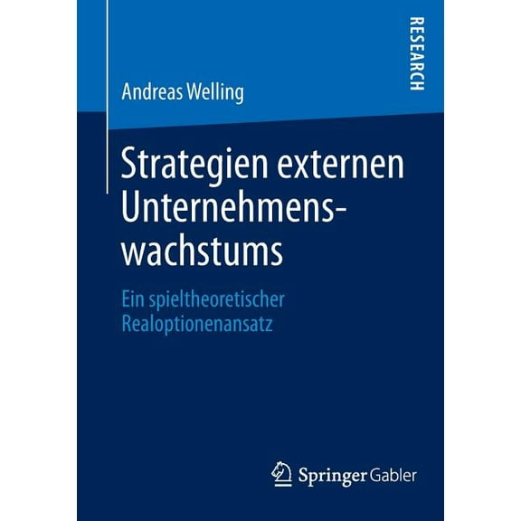 Strategien Externen Unternehmenswachstums: Ein Spieltheoretischer Realoptionenansatz, (Paperback)