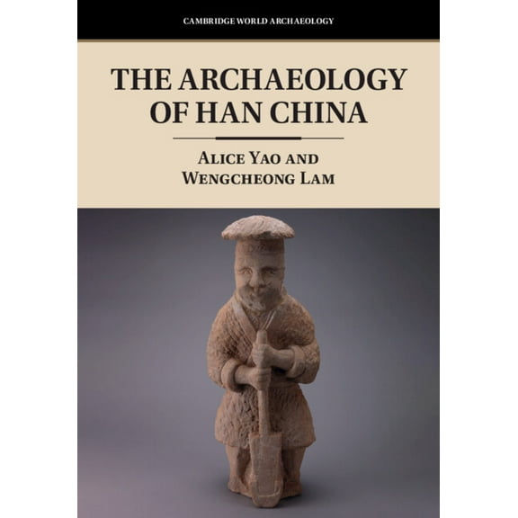 Cambridge World Archaeology The Archaeology of Han China, (Paperback)
