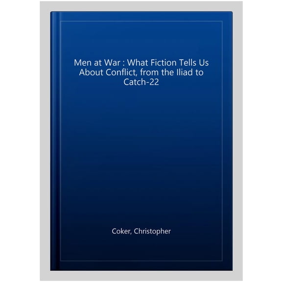 Pre-Owned Men at War: What Fiction Tells Us about Conflict, from the Iliad to Catch-22 Paperback