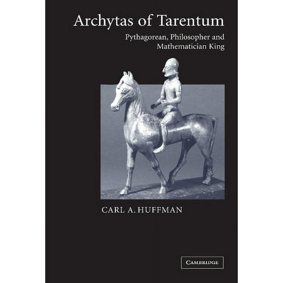 Archytas of Tarentum: Pythagorean, Philosopher and Mathematician King, (Hardcover)