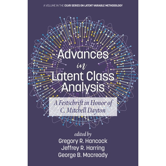 Cilvr Latent Variable Methodology Advances in Latent Class Analysis: A Festschrift in Honor of C. Mitchell Dayton, (Paperback)