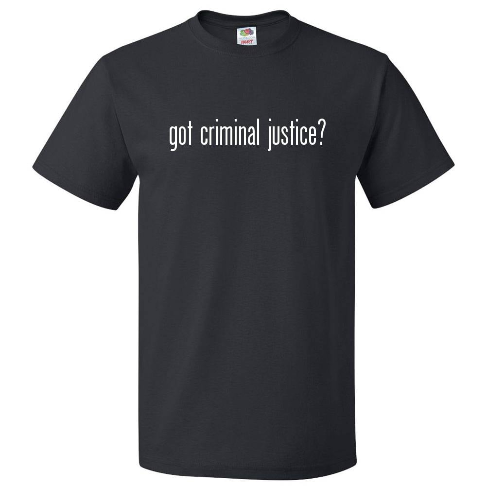 Got Criminal Justice? T shirt Tee Gift - Walmart.com