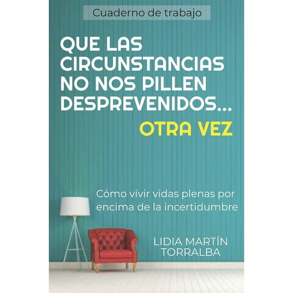 Que Las Circunstancias No Nos Pillen Desprevenidos... Otra Vez: Cómo vivir vidas plenas por encima de la incertidumbre (Paperback)