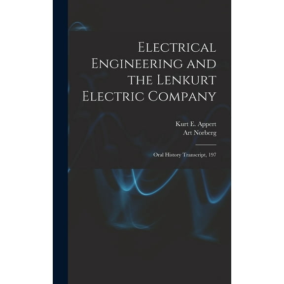 Electrical Engineering and the Lenkurt Electric Company : Oral History Transcript, 197 (Hardcover)