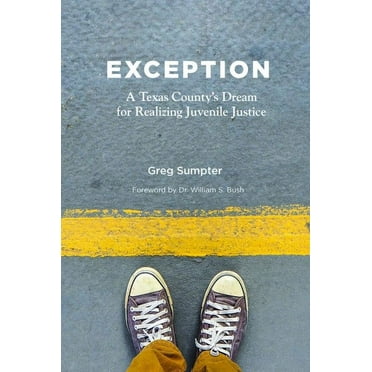 Exception: A Texas County&apos;s Dream for Realizing Juvenile Justice, (Paperback)