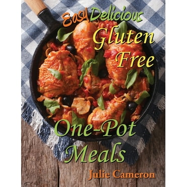 Easy Delicious Gluten-Free: Easy Delicious Gluten-Free One-Pot Meals (Paperback)