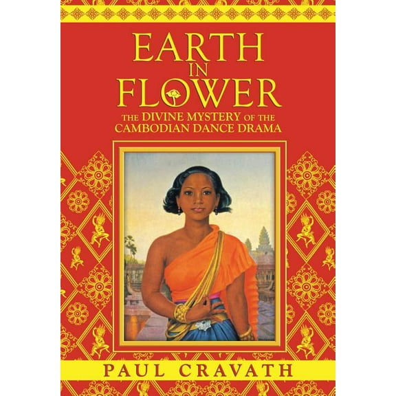 Earth in Flower - The Divine Mystery of the Cambodian Dance Drama, (Paperback)
