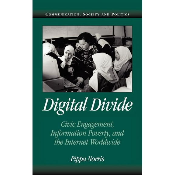 Communication, Society and Politics Digital Divide: Civic Engagement, Information Poverty, and the Internet Worldwide, (Hardcover)