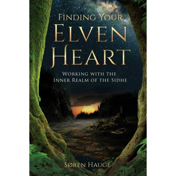 Finding Your Elvenheart: Working with the Inner Realm of the Sidhe, (Paperback)
