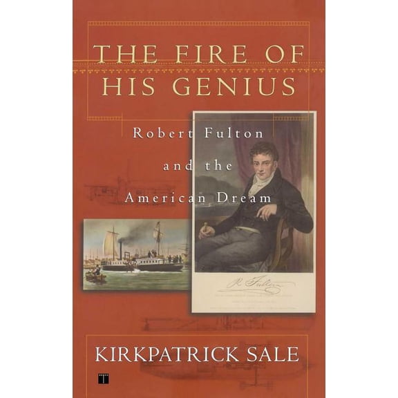 Fire of His Genius: Robert Fulton and the American Dream, (Paperback)