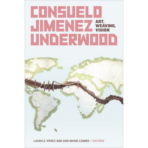 Consuelo Jimenez Underwood: Art, Weaving, Vision, (Paperback)