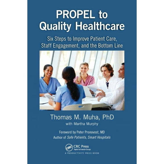 PROPEL to Quality Healthcare: Six Steps to Improve Patient Care, Staff Engagement, and the Bottom Line, (Paperback)