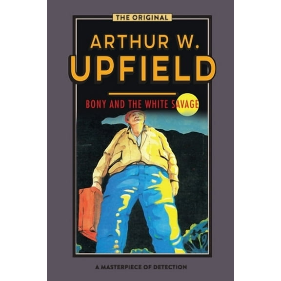 Bony and the White Savage (Paperback) by Arthur W Upfield