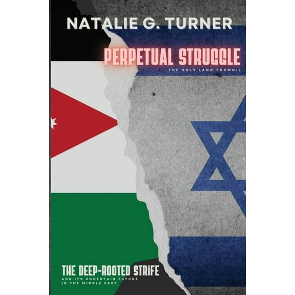 Perpetual Struggle: The Deep-rooted Strife and Its Uncertain Future in the Middle East, (Paperback)