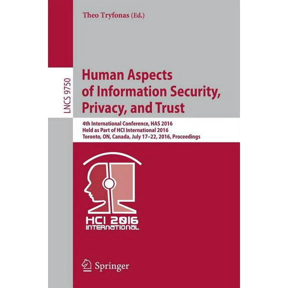Human Aspects of Information Security, Privacy, and Trust: 4th International Conference, Has 2016, Held as Part of Hci I, (Paperback)