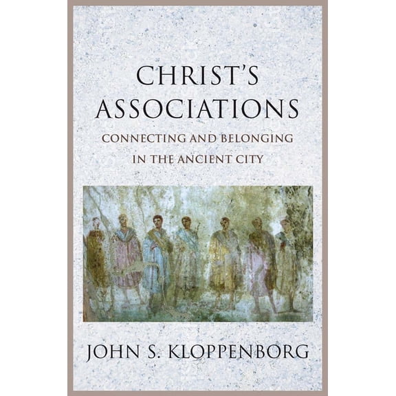 Christ's Associations: Connecting and Belonging in the Ancient City, (Hardcover)