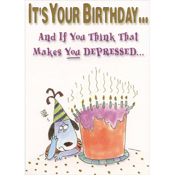Designer Greetings Makes You Depressed Funny Birthday Card for Friend - Designer Greetings Makes You Depressed Funny Birthday Card for Friend -