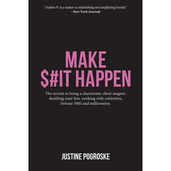 Make $#It Happen: The secrets to being a charismatic client magnet, doubling your fees, working with celebrities, fortun, (Paperback)