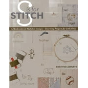 S is for Stitch: 52 Embroidered Alphabet Designs + Charming Projects for Little Ones [Paperback - Used]