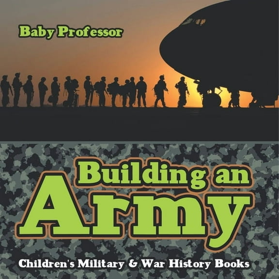 Building an Army Children's Military & War History Books, (Paperback)
