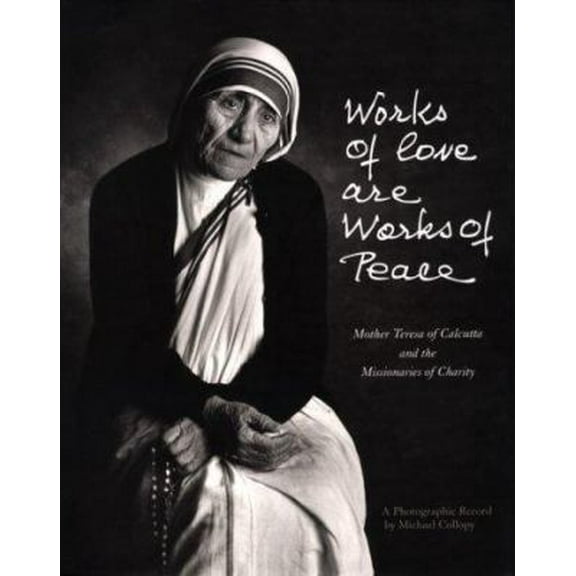 Pre-Owned Works of Love Are Works of Peace: Mother Teresa and the Missionaries of Charity (Hardcover) 0898705614 9780898705614