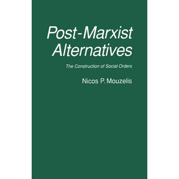 Post-Marxist Alternatives: The Construction of Social Orders, (Paperback)