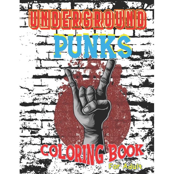 Download Underground Punks Coloring Book For Adult Unity As One Stand Together Unity Evolution S Gotta Come Paperback Walmart Com Walmart Com