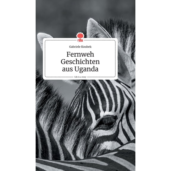 Fernweh Geschichten aus Uganda. Life is a Story - story.one, (Hardcover)